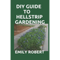 DIY Guide to Hellstrip Gardening: The Perfect Way To Create a Paradise between the Sidewalk and the Curb - Paperback
