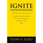 Ignite Your Potential!: A Road Map to Discover Your Spiritual Gifts, Find Your Purpose, and Align to God's Divine Design - Paperback