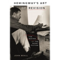 Hemingway's Art of Revision: The Making of the Short Fiction - Hardcover