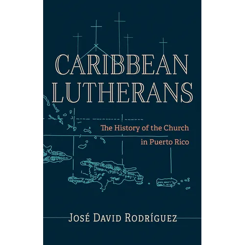 Caribbean Lutherans: The History of the Church in Puerto Rico - Paperback