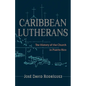 Caribbean Lutherans: The History of the Church in Puerto Rico - Paperback