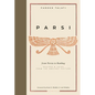 Parsi: From Persia to Bombay: Recipes & Tales from the Ancient Culture - Hardcover