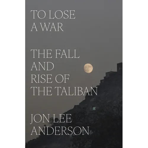 To Lose a War: The Fall and Rise of the Taliban - Hardcover