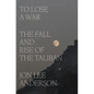 To Lose a War: The Fall and Rise of the Taliban - Hardcover