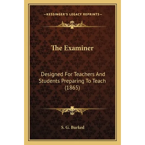 The Examiner: Designed For Teachers And Students Preparing To Teach (1865) - Paperback