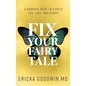 Fix Your Fairytale: A Woman's Guide to a Great Life, Love, and Legacy - Paperback