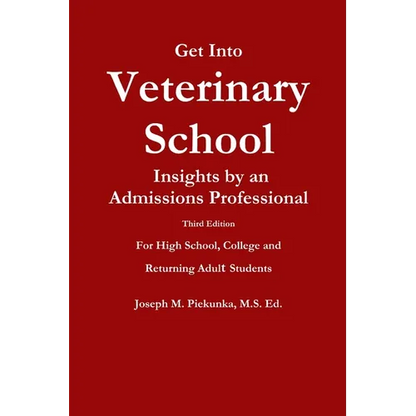 Get Into Veterinary School - Third Edition - Insights by an Admissions Professional, For High School, College and Returning Adult Students - Paperback