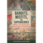 Bandits, Misfits, and Superheroes: Whiteness and Its Borderlands in American Comics and Graphic Novels - Hardcover