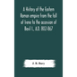 A history of the Eastern Roman empire from the fall of Irene to the accession of Basil I., A.D. 802-867 - Hardcover