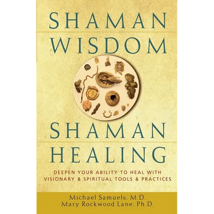 Shaman Wisdom, Shaman Healing: Deepen Your Ability to Heal with Visionary and Spiritual Tools and Practices - Hardcover