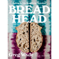 Bread Head: Baking for the Road Less Traveled - Hardcover