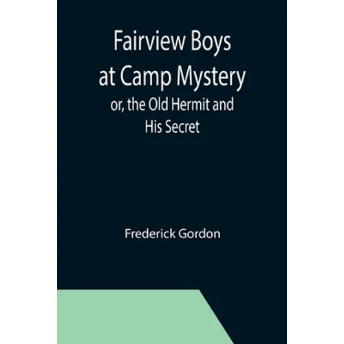 Fairview Boys at Camp Mystery; or, the Old Hermit and His Secret - Paperback