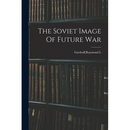 The Soviet Image Of Future War - Paperback