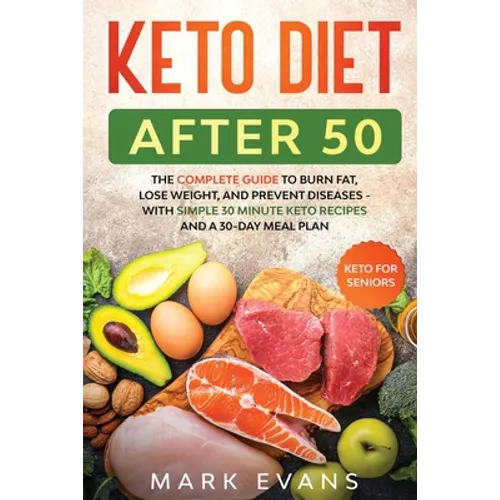 Keto Diet After 50: Keto for Seniors - The Complete Guide to Burn Fat, Lose Weight, and Prevent Diseases - With Simple 30 Minute Recipes a - Paperback