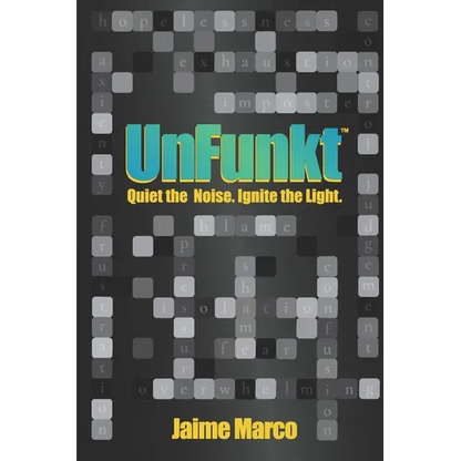 UnFunkt: Quiet the Noise. Ignite the Light. - Paperback