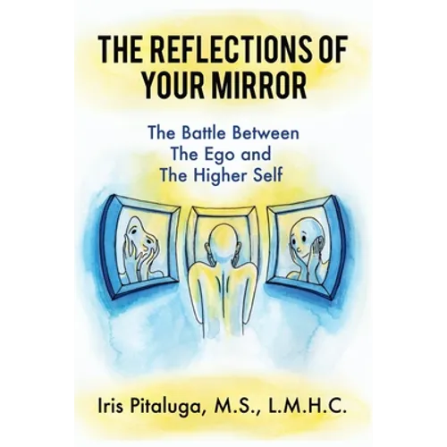 The Reflections of Your Mirror: The Battle Between Your Ego and Your Higher Self - Paperback