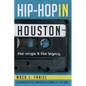 Hip Hop in Houston:: The Origin and the Legacy - Paperback