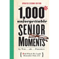 1,000 Unforgettable Senior Moments: Of Which We Could Remember Only 254 - Hardcover