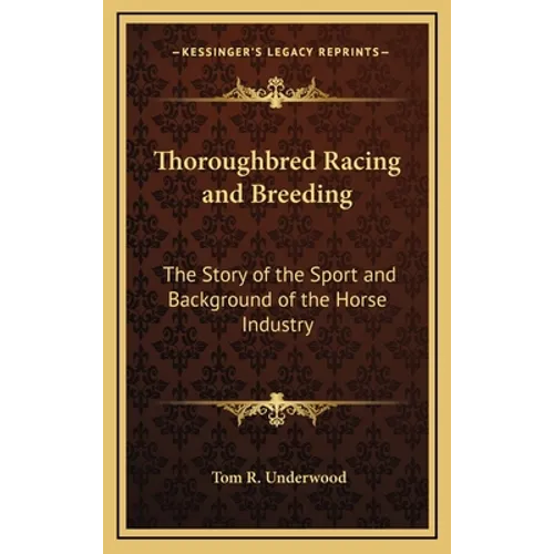 Thoroughbred Racing and Breeding: The Story of the Sport and Background of the Horse Industry - Hardcover