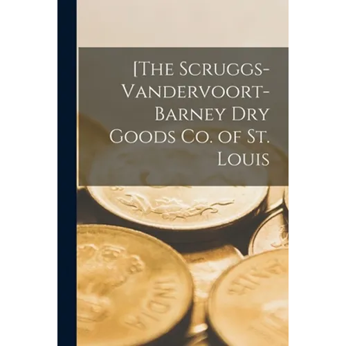 [The Scruggs-Vandervoort-Barney Dry Goods Co. of St. Louis [microform] - Paperback