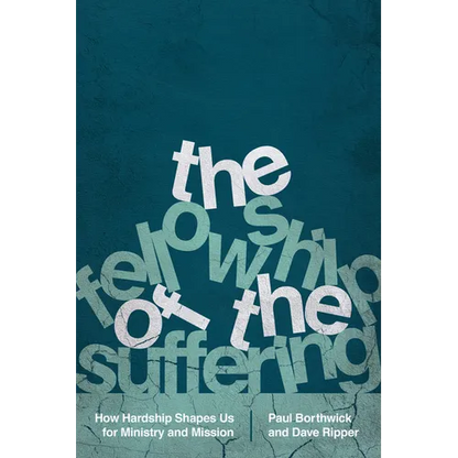 The Fellowship of the Suffering: How Hardship Shapes Us for Ministry and Mission - Paperback