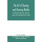 The art of dyeing and staining marble, artificial stone, bone, horn, ivory and wood, and of imitating all sorts of wood; a practical handbook for the - Paperback