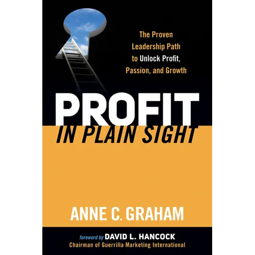 Profit in Plain Sight: The Proven Leadership Path to Unlock Profit, Passion, and Growth - Paperback
