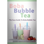 Boba Bubble Tea: The Easy Guide To Boba Bubble Tea - Paperback