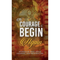 The Courage to Begin Again: Stories of Resilience, Courage, and Reinvention - Hardcover