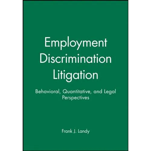 Employment Discrimination Litigation: Behavioral, Quantitative, and Legal Perspectives - Paperback