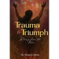 Trauma to Triumph: Rising from the Ashes - Paperback