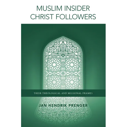 Muslim Insider Christ Followers: Their Theological and Missional Frames - Paperback