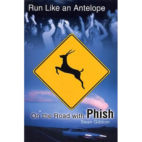 Run Like an Antelope: On the Road with Phish - Paperback