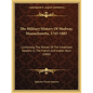 The Military History Of Medway, Massachusetts, 1745-1885: Containing The Names Of The Inhabitant Soldiers In The French And Indian Wars (1886) - Paperback