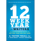 The 12 Week Year for Writers: A Comprehensive Guide to Getting Your Writing Done - Hardcover