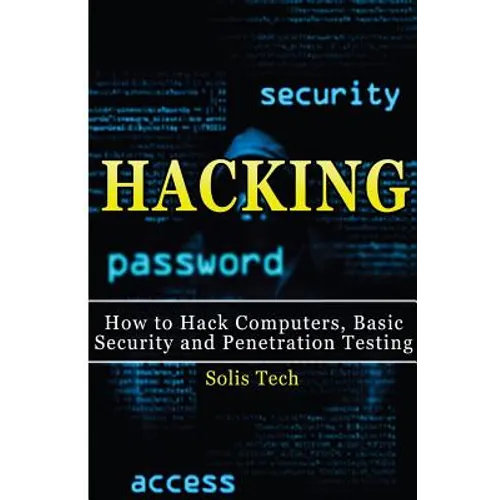 Hacking: How to Hack Computers, Basic Security and Penetration Testing - Paperback