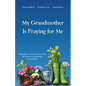 My Grandmother Is Praying for Me: Daily Prayers, Proverbs, and Activities for Character Development in Grandchildren - Paperback