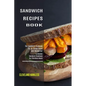 Sandwich Maker Cookbook: I Love Grilled Cheese Sandwich Cookbook! (Great Recipes You Can Make Without a Sandwich Grill) - Paperback