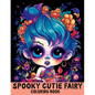 Spooky Cute Fairy: Coloring Book Features Cutie Creepy Fairies and Girls for Stress Relief & Relaxation - Paperback