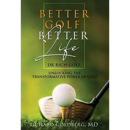 Better Golf Better Life: Unlocking The Transformative Power Of Golf - Hardcover