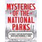Mysteries of the National Parks: 35 Stories of Baffling Disappearances, Unexplained Phenomena, and More - Paperback