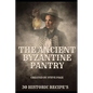 The Ancient Byzantine Pantry: 30 Historic Recipe's - Paperback