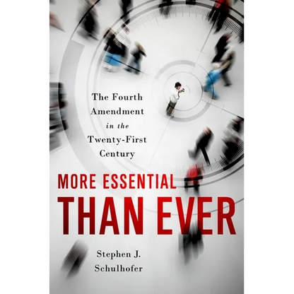 More Essential Than Ever: The Fourth Amendment in the Twenty First Century - Hardcover