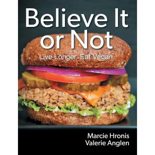 Believe It or Not: Live Longer. Eat Vegan. - Paperback