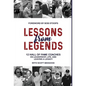 Lessons from Legends: 12 Hall of Fame Coaches on Leadership, Life, and Leaving a Legacy - Hardcover