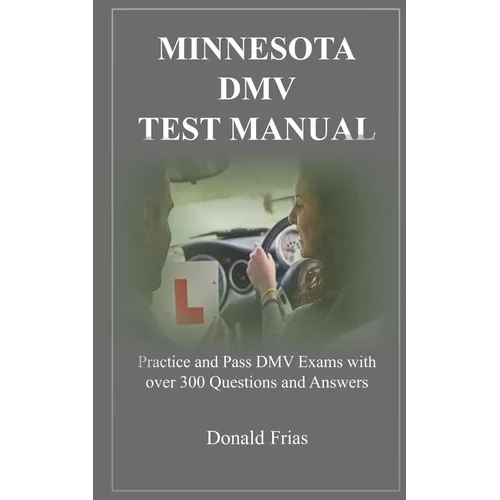 Minnesota DMV Test Manual: Practice and Pass DMV Exams with over 300 Questions and Answers - Paperback