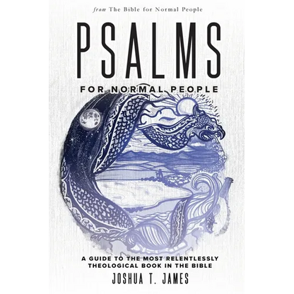 Psalms for Normal People: A Guide to the Most Relentlessly Theological Book in the Bible - Paperback