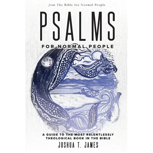 Psalms for Normal People: A Guide to the Most Relentlessly Theological Book in the Bible - Paperback