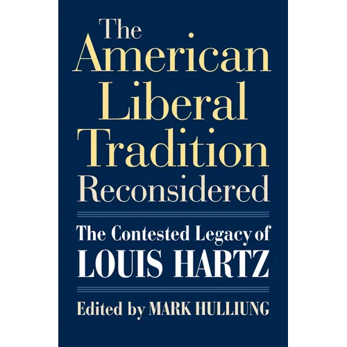 The American Liberal Tradition Reconsidered: The Contested Legacy of Louis Hartz - Hardcover