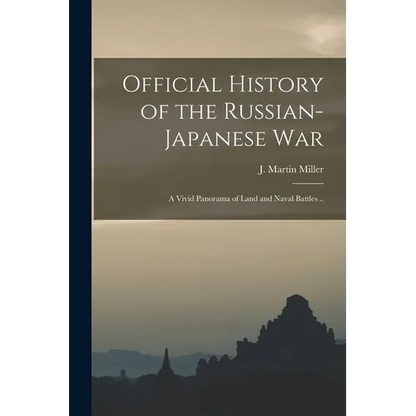 Official History of the Russian-Japanese war; a Vivid Panorama of Land and Naval Battles .. - Paperback